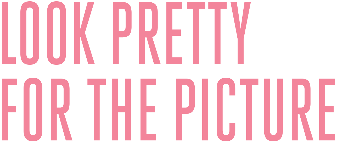 Look Pretty for the Picutre